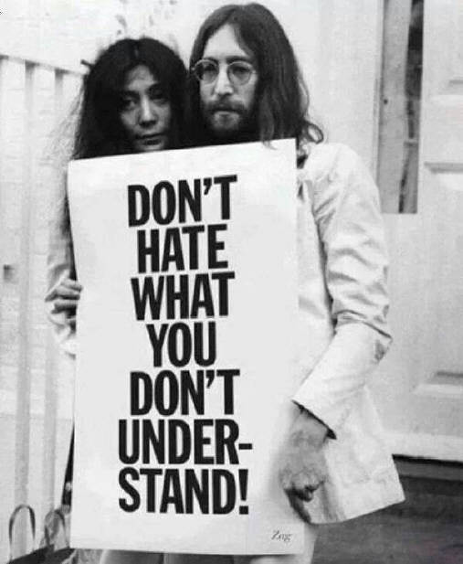 DON'T HATE WHAT YOU DON'T UNDERSTAND. yoko ono and john lennon